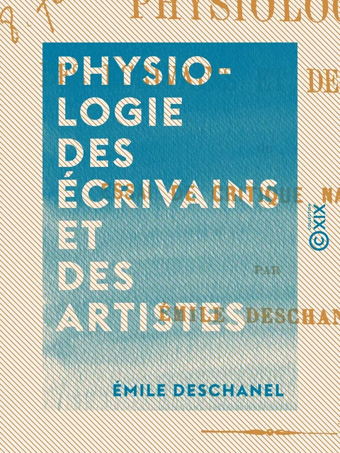 Physiologie des écrivains et des artistes - Émile Deschanel - Collection XIX