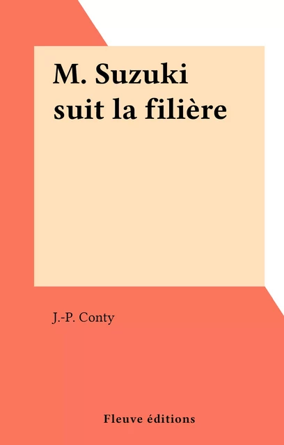 M. Suzuki suit la filière - Jean-Pierre Conty - Fleuve éditions (réédition numérique FeniXX)