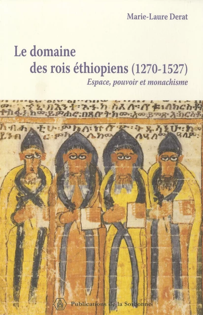 Le domaine des rois éthiopiens (1270-1527) - Marie-Laure Derat - Éditions de la Sorbonne