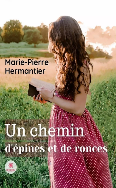 Un chemin d'épines et de ronces - Marie-Pierre Hermantier - Le Lys Bleu Éditions