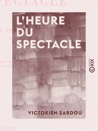 L'Heure du spectacle - Lettre pour servir de préface au second volume des "Annales du théâtre et de la musique"