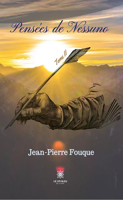 Pensées de Nessuno - Tome II - Jean-Pierre Fouque - Le Lys Bleu Éditions