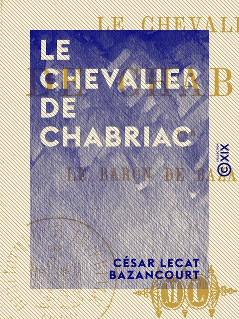 Le Chevalier de Chabriac - César Lecat Bazancourt - Collection XIX