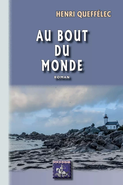 Au bout du Monde - Henri Queffélec - Editions des Régionalismes