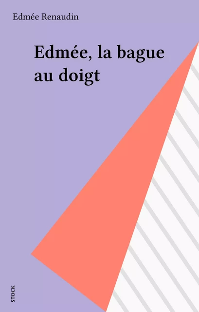 Edmée, la bague au doigt - Edmée Renaudin - Stock (réédition numérique FeniXX)