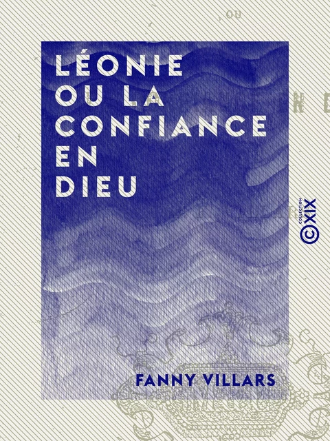 Léonie ou la Confiance en Dieu - Fanny Villars - Collection XIX