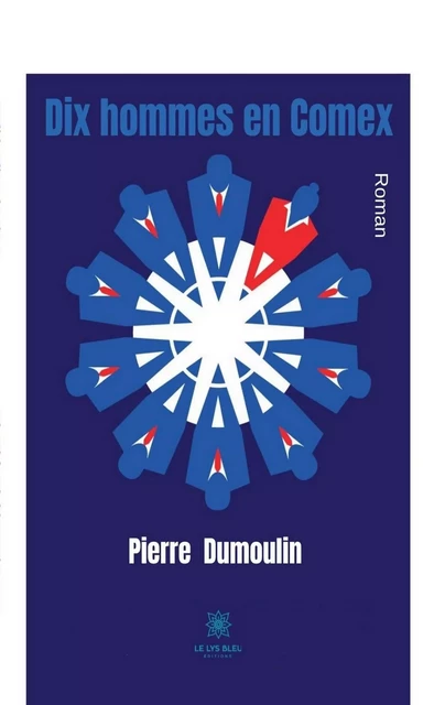 Dix hommes en Comex - Pierre Dumoulin - Le Lys Bleu Éditions