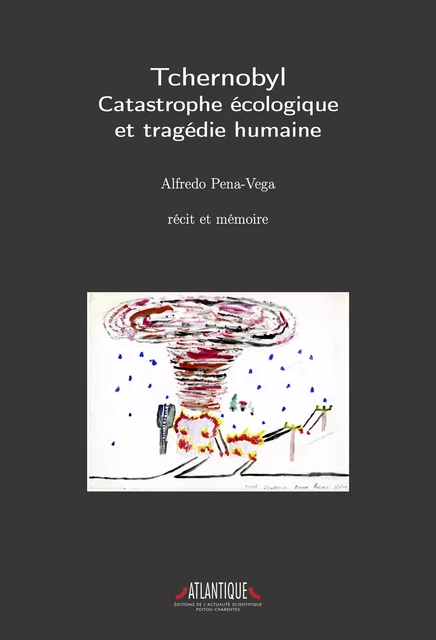 Tchernobyl - Catastrophe écologique et tragédie humaine - Alfredo Pena-Vega - Atlantique - Editions de L'Actualité scientifique Poitou-Charentes