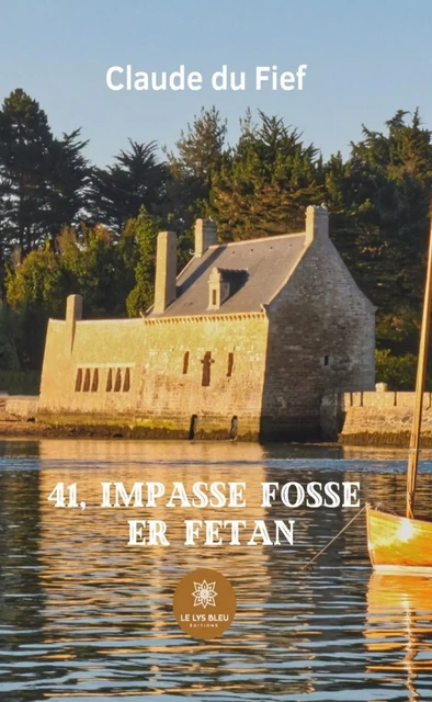 41, impasse Fosse er Fetan - Claude du Fief - Le Lys Bleu Éditions