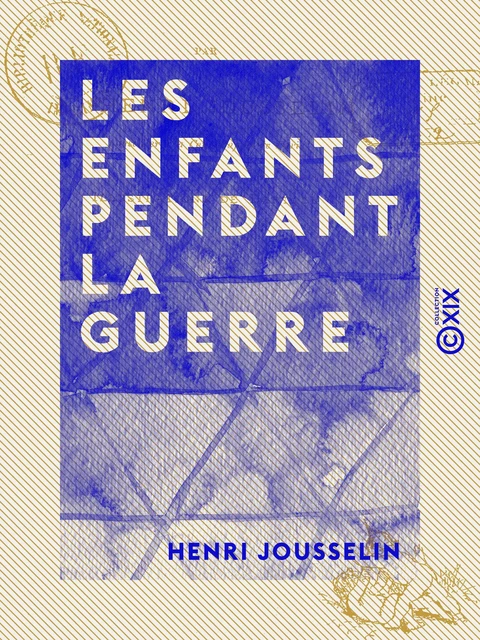 Les Enfants pendant la guerre - Henri Jousselin - Collection XIX