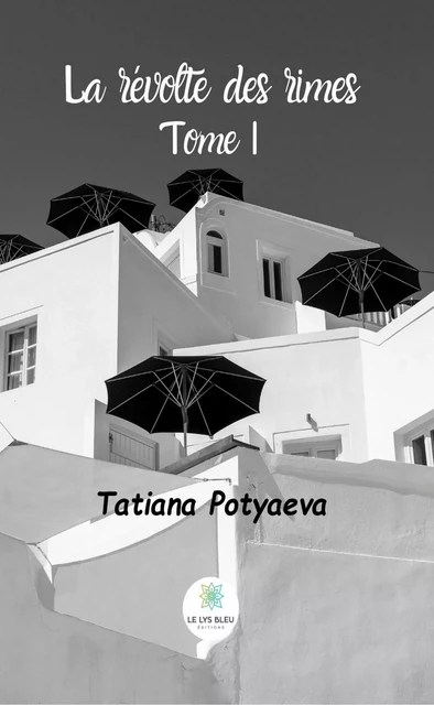 La révolte des rimes - Tome 1 - Tatiana Potyaeva - Le Lys Bleu Éditions