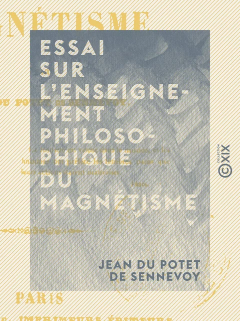 Essai sur l'enseignement philosophique du magnétisme - Jean du Potet de Sennevoy - Collection XIX