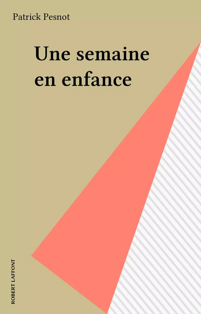 Une semaine en enfance - Patrick Pesnot - Robert Laffont (réédition numérique FeniXX)