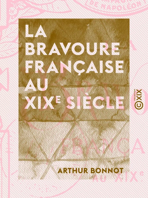 La Bravoure française au XIXe siècle - Arthur Bonnot - Collection XIX