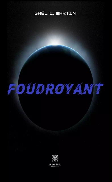 Foudroyant - Gaël C. Martin - Le Lys Bleu Éditions