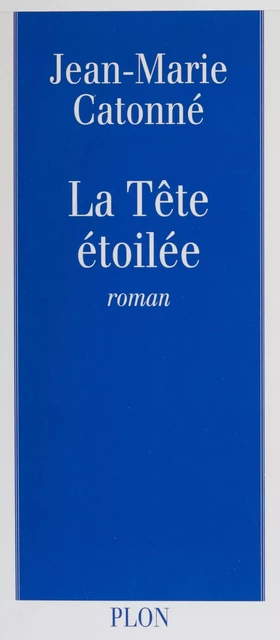 La Tête étoilée - Jean-Marie Catonné - Plon (réédition numérique FeniXX)