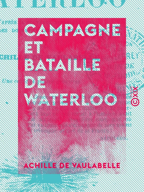 Campagne et Bataille de Waterloo - Achille de Vaulabelle - Collection XIX