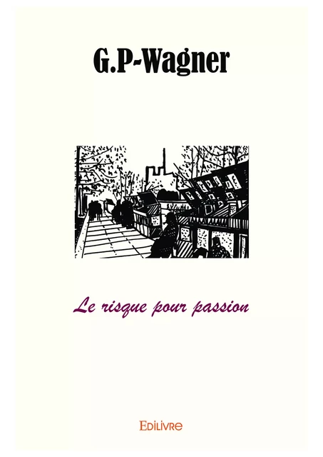 Le risque pour passion -  G.P-Wagner - Editions Edilivre