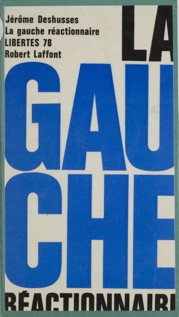 La gauche réactionnaire - Jérôme Deshusses - Robert Laffont (réédition numérique FeniXX)