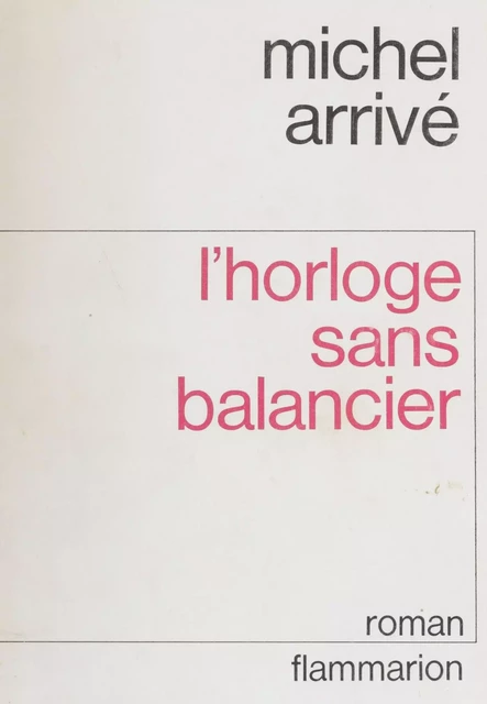 L'Horloge sans balancier - Michel Arrivé - Flammarion (réédition numérique FeniXX)