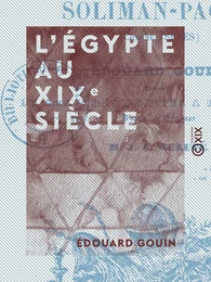 L'Égypte au XIXe siècle - Histoire militaire et politique, anecdotique et pittoresque de Méhémet-Ali, Ibrahim-Pacha, Soliman-Pacha