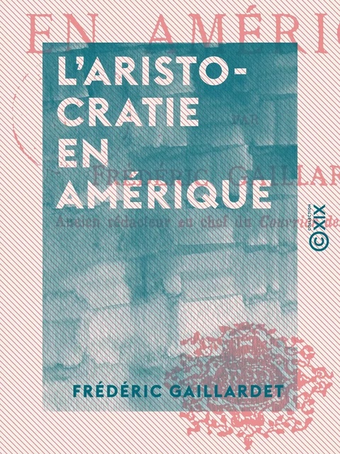 L'Aristocratie en Amérique - Frédéric Gaillardet - Collection XIX