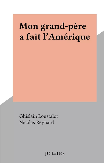 Mon grand-père a fait l'Amérique - Ghislain Loustalot - (JC Lattès) réédition numérique FeniXX