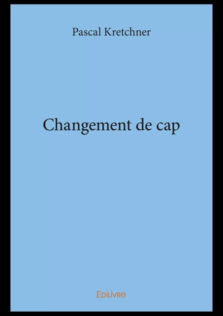 Changement de cap - Pascal Kretchner - Editions Edilivre