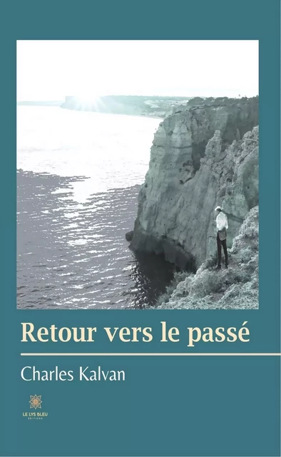 Retour vers le passé - Charles Kalvan - Le Lys Bleu Éditions