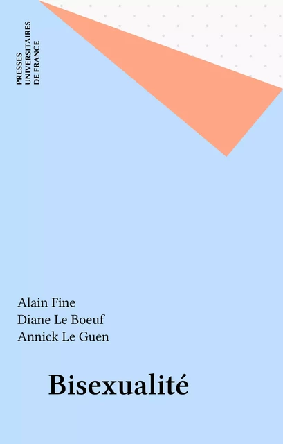 Bisexualité - Alain Fine, Diane Le Boeuf, Annick Le Guen - Presses universitaires de France (réédition numérique FeniXX)