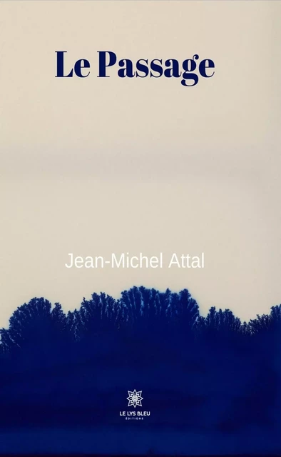 Le passage - Jean-Michel Attal - Le Lys Bleu Éditions