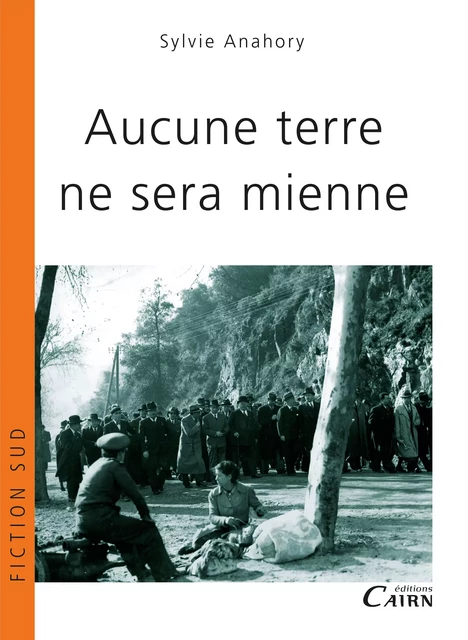 Aucune terre ne sera mienne - Sylvie Anahory - Éditions Cairn