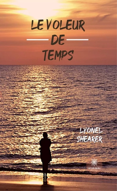 Le voleur de temps - Lyonel Shearer - Le Lys Bleu Éditions