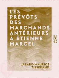 Les Prévôts des marchands antérieurs à Étienne Marcel