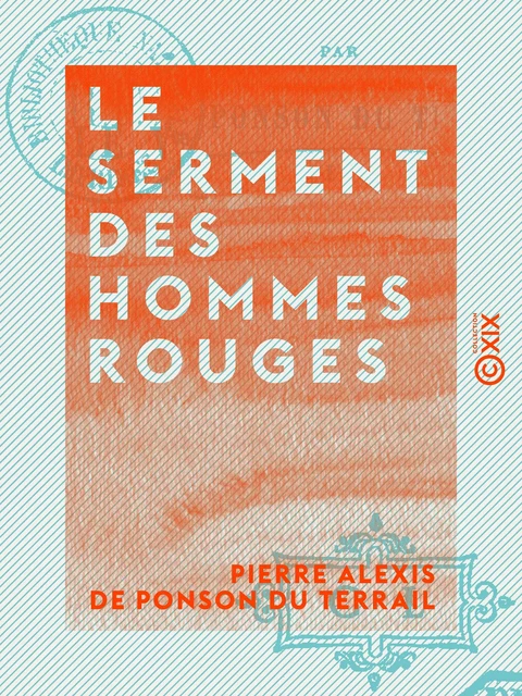 Le Serment des hommes rouges - Aventures d'un enfant de Paris - Tome I - Pierre Alexis de Ponson du Terrail - Collection XIX