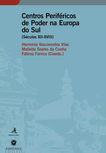 Centros Periféricos de Poder na Europa do Sul (Sécs. XII - XVIII) -  - Publicações do CIDEHUS