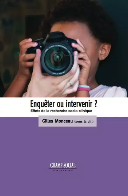 Enquêter ou intervenir ? Effets des recherches socio-cliniques - Gilles Monceau - Champ social Editions