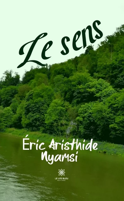 Le sens - Éric Aristhide Nyamsi - Le Lys Bleu Éditions