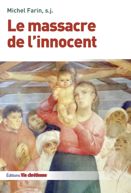 Le massacre de l'innocent - Michel Farin, s.j. - Vie Chrétienne