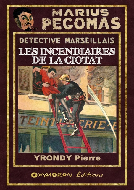 Les incendiaires de la Ciotat - Pierre Yrondy - OXYMORON Éditions