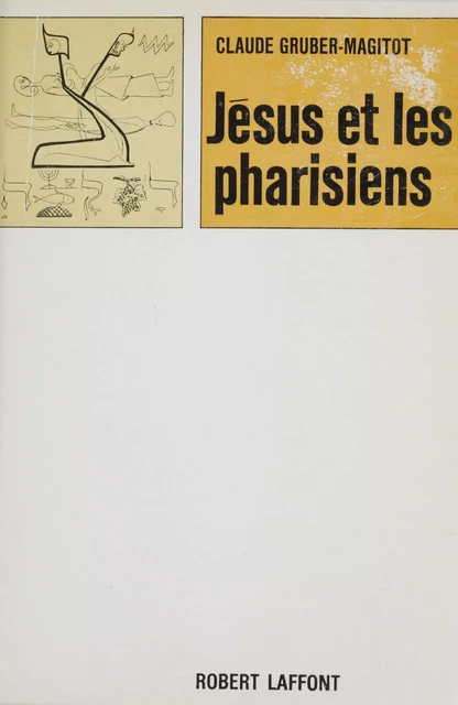 Jésus et les pharisiens - Claude Gruber-Magitot - Robert Laffont (réédition numérique FeniXX)