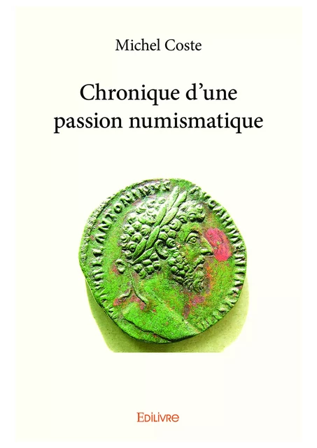 Chronique d'une passion numismatique - Michel Coste - Editions Edilivre