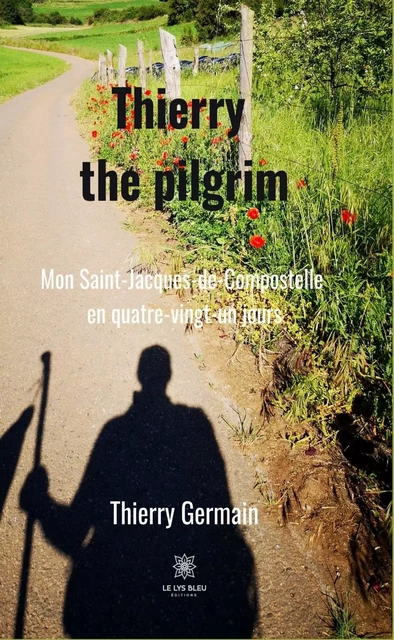 Thierry the pilgrim - Thierry Germain - Le Lys Bleu Éditions