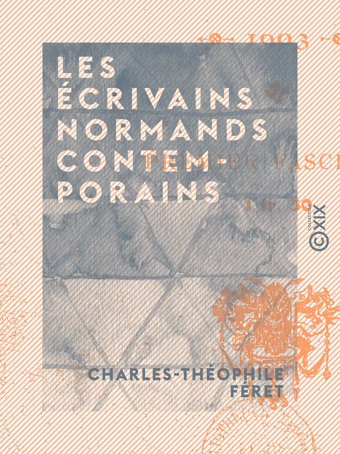 Les Écrivains normands contemporains - Charles-Théophile Féret - Collection XIX