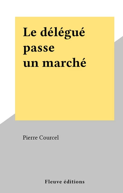 Le délégué passe un marché - Pierre Courcel - Fleuve éditions (réédition numérique FeniXX)