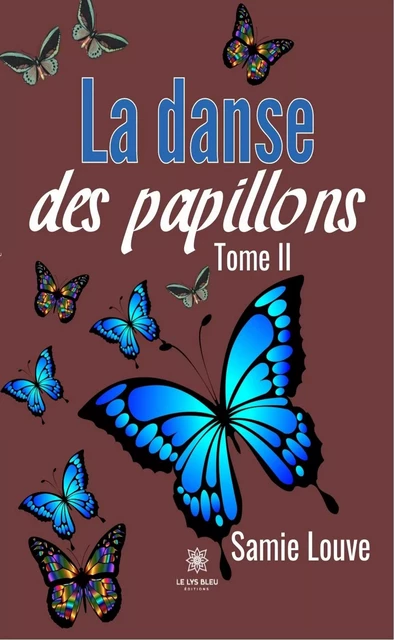 La danse des papillons - Tome II - Samie Louve - Le Lys Bleu Éditions