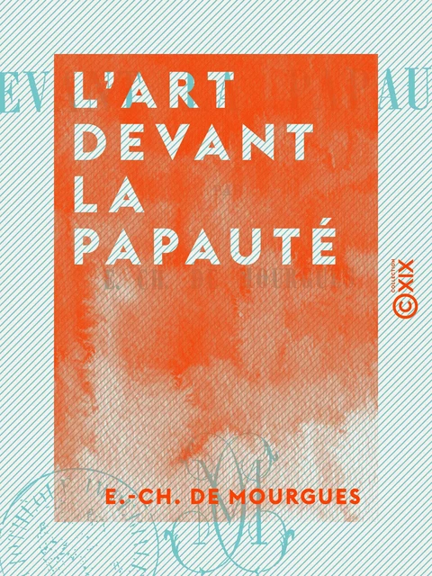 L'Art devant la papauté - E.-Ch. de Mourgues - Collection XIX