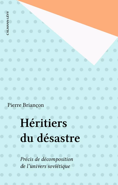 Héritiers du désastre - Pierre Briançon - Calmann-Lévy (réédition numérique FeniXX)