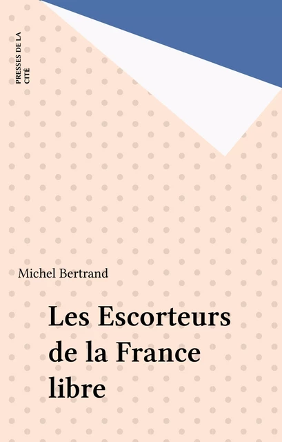 Les Escorteurs de la France libre - Michel Bertand - Presses de la Cité (réédition numérique FeniXX)