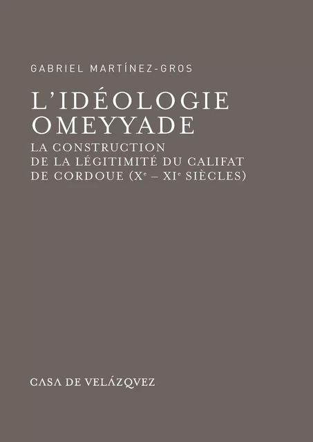 L'idéologie omeyyade - Gabriel Martinez-Gros - Casa de Velázquez